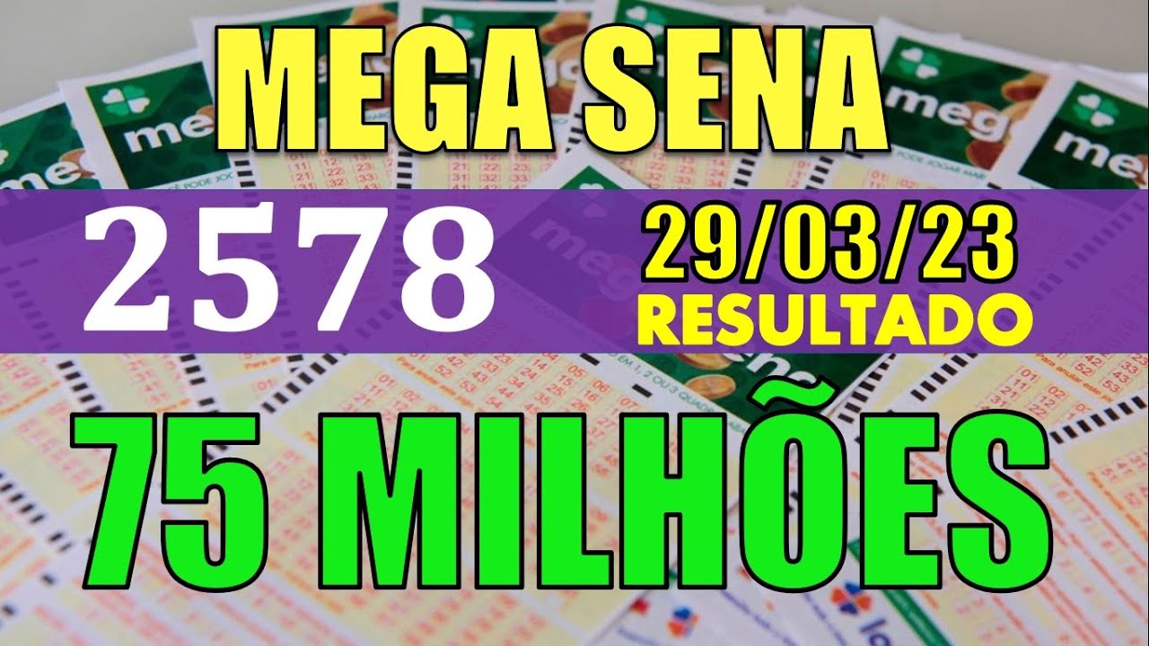 RESULTADO DA MEGA SENA — CONCURSO 2578—  29/03/2023- 75 MILHÕES DE REAIS! RESULTADO DE HOJE !