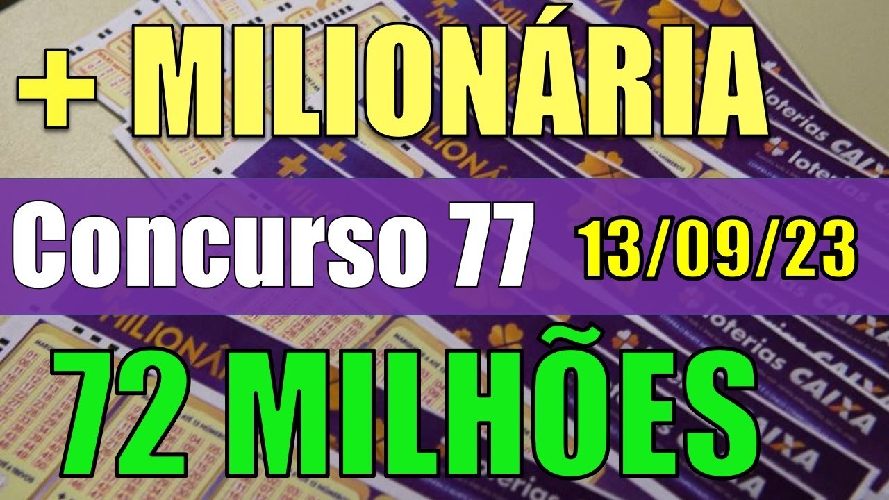 MAIS MILIONÁRIA RESULTADO DO CONCURSO 77- ACUMULADO EM 72 MILHÕES !