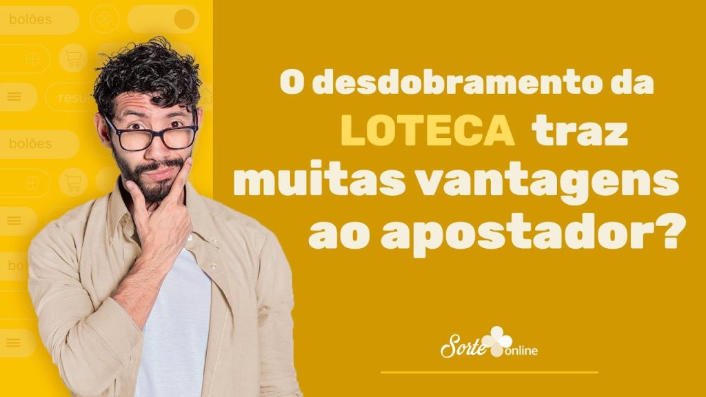 O Desdobramento da Loteca traz muitas vantagens ao apostador?